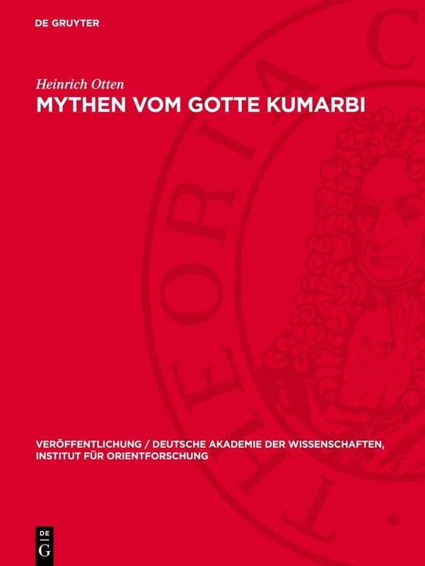 Mythen Vom Gotte Kumarbi: Neue Fragmente: 3 (Veröffentlichung / Deutsche Akademie Der Wissenschaften, Institut Für Orientforschung)