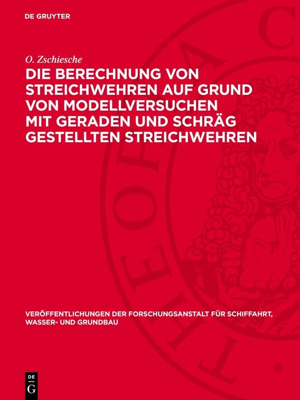 Die Berechnung Von Streichwehren Auf Grund Von Modellversuchen Mit Geraden Und Schräg Gestellten Streichwehren: 2 (Veröffentlichungen Der Forschungsanstalt Für Schiffahrt, Wasser- Und Grundbau)