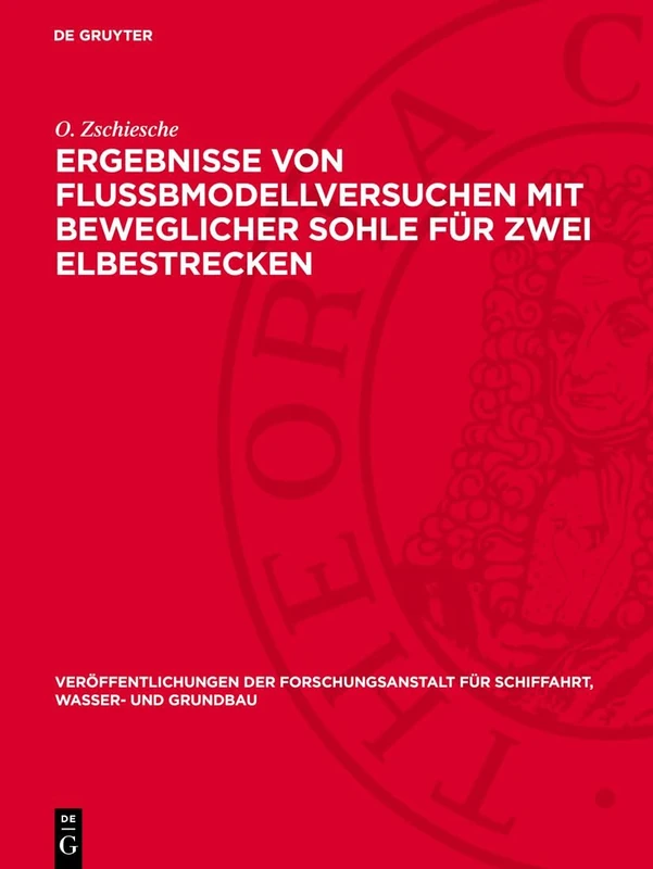 Ergebnisse Von Flußbmodellversuchen Mit Beweglicher Sohle Für Zwei Elbestrecken: 4 (Veröffentlichungen Der Forschungsanstalt Für Schiffahrt, Wasser- Und Grundbau)