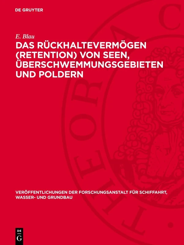 Das Rückhaltevermögen (Retention) Von Seen, Überschwemmungsgebieten Und Poldern: Großmodellversuche Und Neue Theoretische Verfahren: 5 ... Für Schiffahrt, Wasser- Und Grundbau)