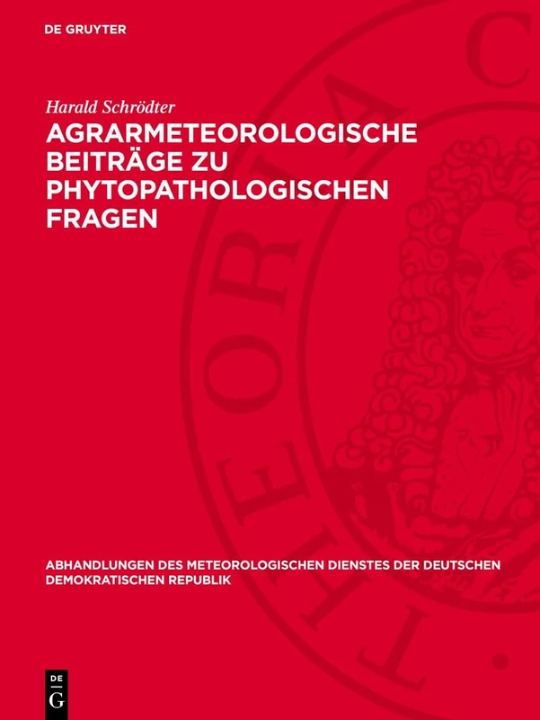 Agrarmeteorologische Beiträge Zu Phytopathologischen Fragen: Mit Besonderer Berücksichtigung Der Bedeutung Des Mikroklimas Für Pflanzenkrankheiten: 15 ... Der Deutschen Demokratischen Republik)