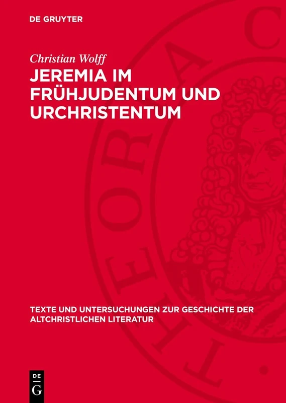 Jeremia Im Frühjudentum Und Urchristentum: 118 (Texte Und Untersuchungen Zur Geschichte der Altchristlichen)