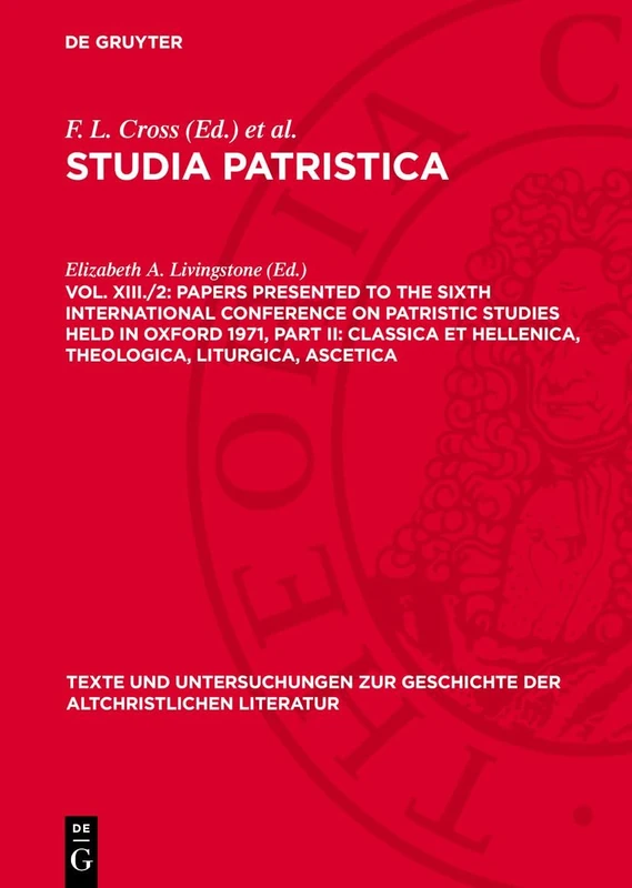 Papers presented to the Sixth International Conference on Patristic Studies held in Oxford 1971, Part II: Classica et Hellenica, Theologica, ... der Altchristlichen Literatur, 116)