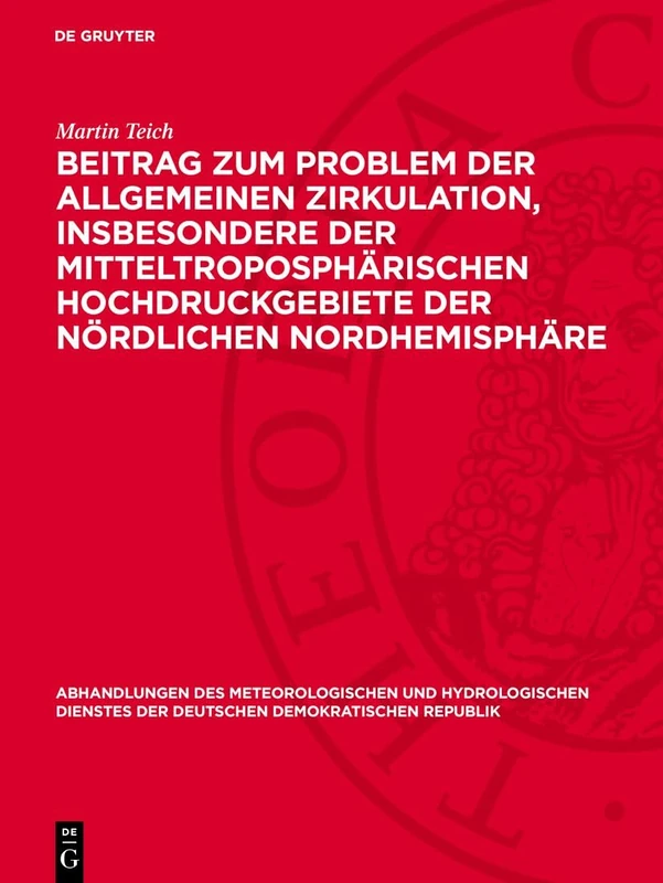 Beitrag Zum Problem Der Allgemeinen Zirkulation, Insbesondere Der Mitteltroposphärischen Hochdruckgebiete Der Nördlichen Nordhemisphäre: 36 ... Der Deutschen Demokratischen Republik)