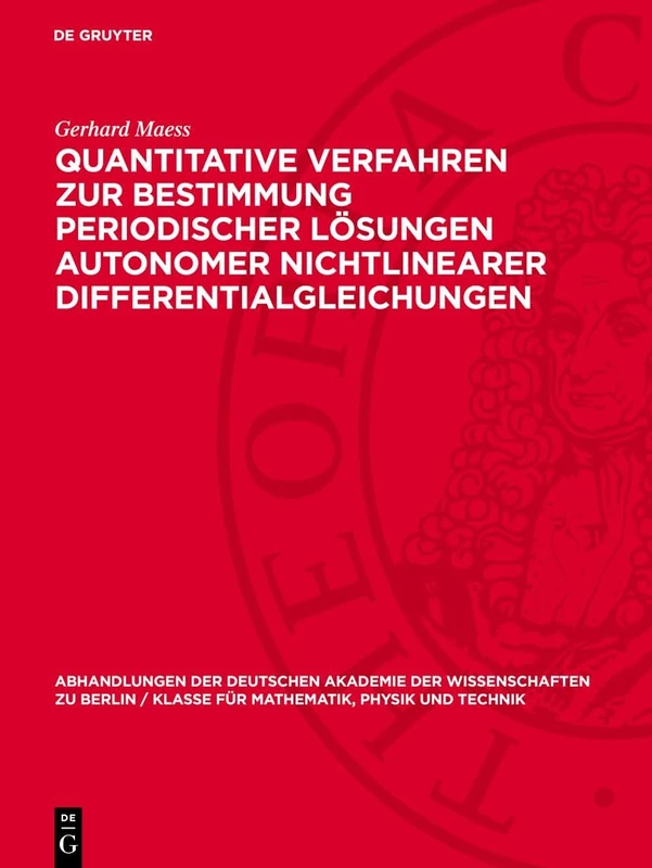 Quantitative Verfahren Zur Bestimmung Periodischer Lösungen Autonomer Nichtlinearer Differentialgleichungen: 1965 (Abhandlungen der Deutschen Akademie ... Berlin / Klasse Für Sprachen, Literatur Un)