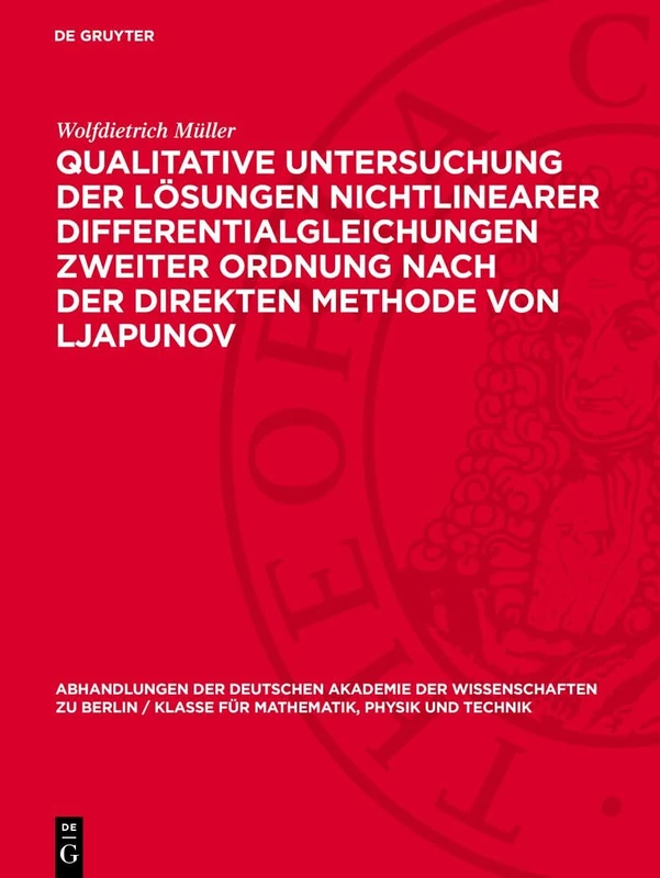Qualitative Untersuchung Der Lösungen Nichtlinearer Differentialgleichungen Zweiter Ordnung Nach Der Direkten Methode Von Ljapunov: 1965 (Abhandlungen ... Berlin / Klasse Für Sprachen, Literatur Un)