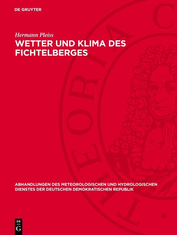 Wetter Und Klima Des Fichtelberges: 62 (Abhandlungen Des Meteorologischen Und Hydrologischen Dienstes Der Deutschen Demokratischen Republik)