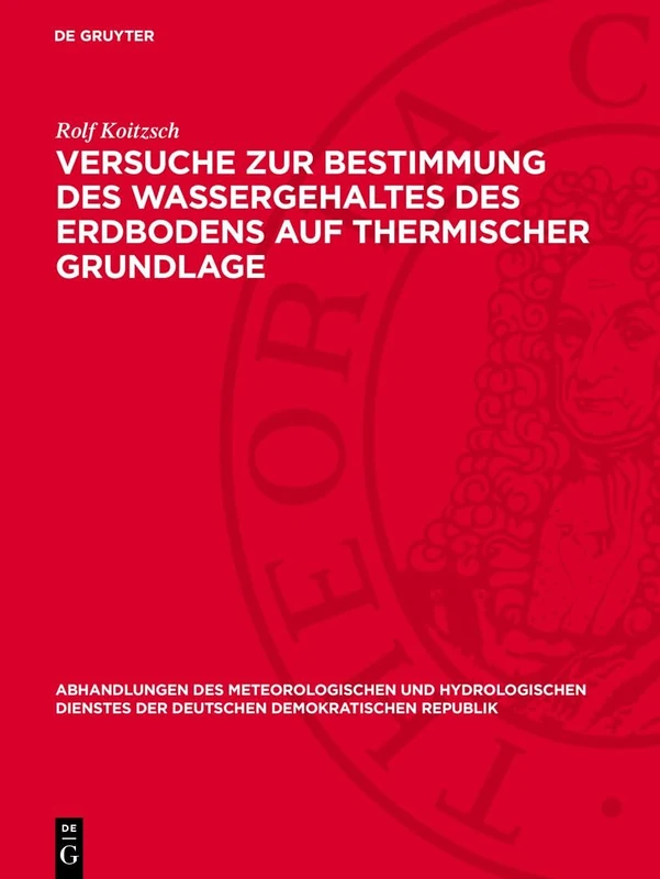 Versuche Zur Bestimmung Des Wassergehaltes Des Erdbodens Auf Thermischer Grundlage: 54 (Abhandlungen Des Meteorologischen Und Hydrologischen Dienstes Der Deutschen Demokratischen Republik)