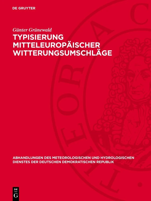 Typisierung Mitteleuropäischer Witterungsumschläge: 51 (Abhandlungen Des Meteorologischen Und Hydrologischen Dienstes Der Deutschen Demokratischen Republik)