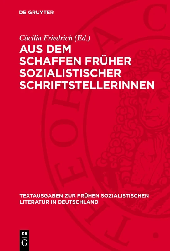 Aus Dem Schaffen Früher Sozialistischer Schriftstellerinnen: 8 (Textausgaben Zur Frühen Sozialistischen Literatur In Deutschland)