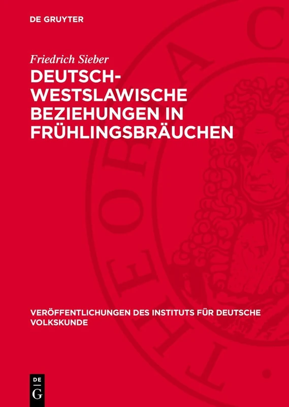 Deutsch-Westslawische Beziehungen in Frühlingsbräuchen: Todaustragen Und Umgang Mit Dem "Sommer": 45 (Veröffentlichungen Des Instituts Für Deutsche Volkskunde)