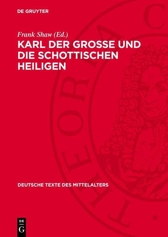 Karl Der Grosse Und Die Schottischen Heiligen: 71 (Deutsche Texte Des Mittelalters)