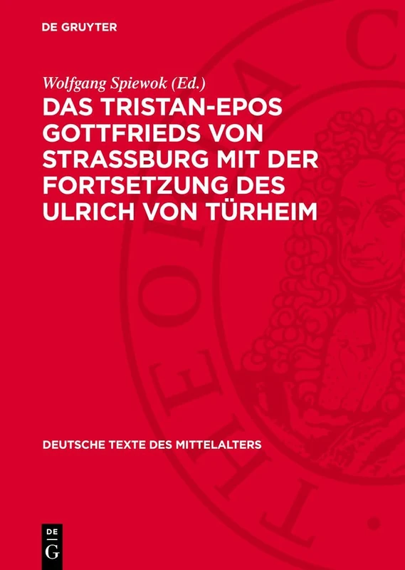 Das Tristan-Epos Gottfrieds Von Straßburg Mit Der Fortsetzung Des Ulrich Von Türheim: 75 (Deutsche Texte Des Mittelalters)