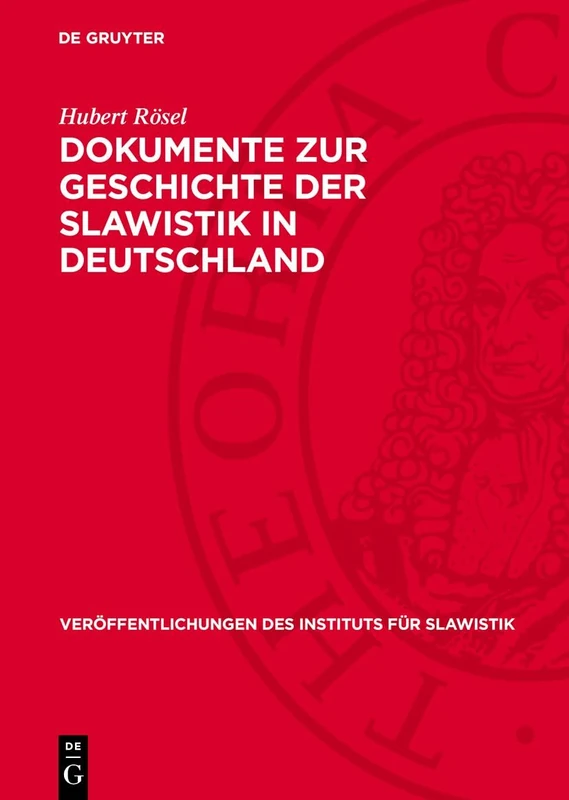 Dokumente Zur Geschichte Der Slawistik in Deutschland: Teil I: Die Universitäten Berlin Und Breslau Im 19. Jahrhundert: 12 (Veröffentlichungen Des Instituts Für Slawistik)