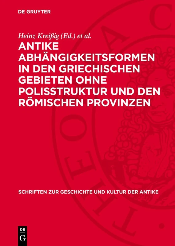 Antike Abhängigkeitsformen in Den Griechischen Gebieten Ohne Polisstruktur Und Den Römischen Provinzen: Actes Du Colloque Sur l'Esclavage Iéna, 29 ... Zur Geschichte Und Kultur der Antike)
