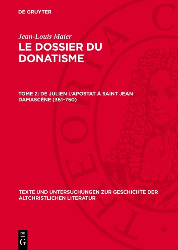 de Julien l'Apostat Á Saint Jean Damascène (361-750): 135 (Texte Und Untersuchungen Zur Geschichte der Altchristlichen)