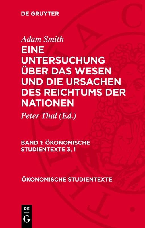 Adam Smith: Eine Untersuchung Über Das Wesen Und Die Ursachen Des Reichtums Der Nationen. Band 1: 3 (Ökonomische Studientexte)