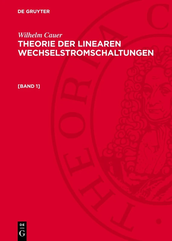 Wilhelm Cauer: Theorie Der Linearen Wechselstromschaltungen. [Band 1]