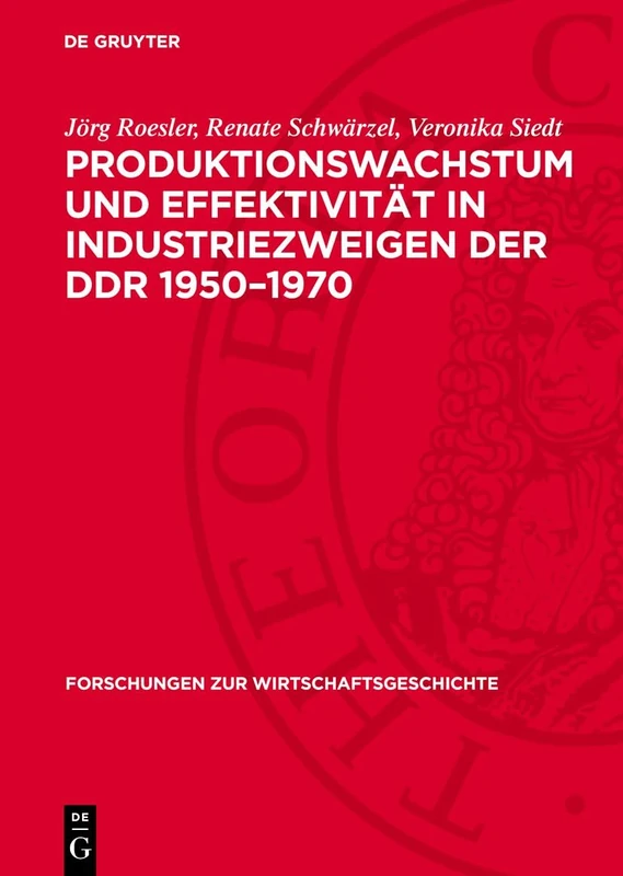 Produktionswachstum Und Effektivität in Industriezweigen Der DDR 1950-1970: 22 (Forschungen Zur Wirtschaftsgeschichte)