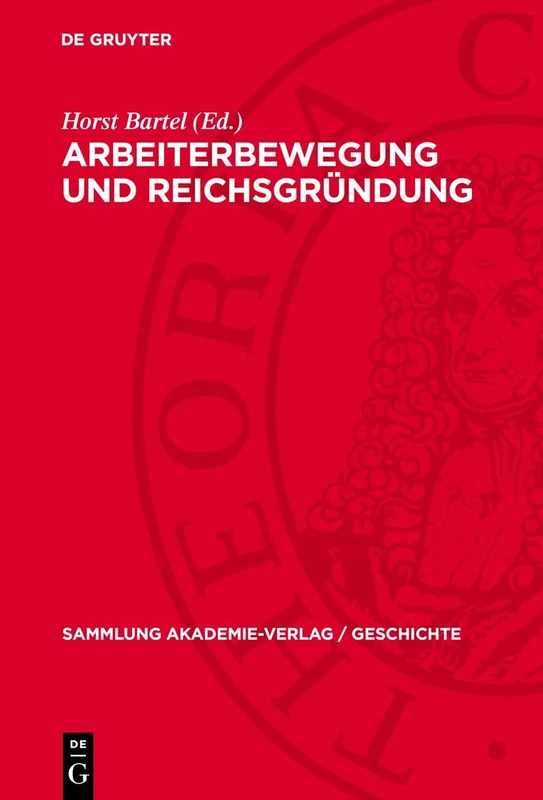 Arbeiterbewegung Und Reichsgründung: 25 (Sammlung Akademie-Verlag / Geschichte)