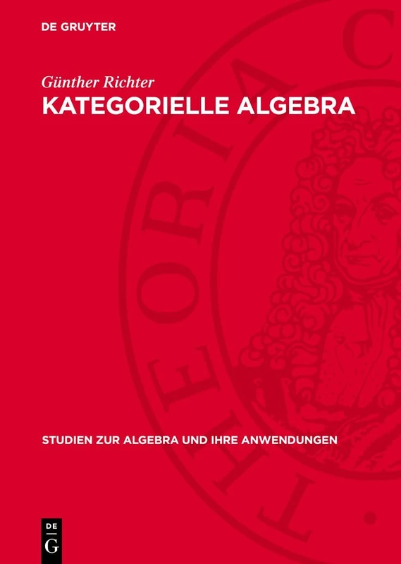 Kategorielle Algebra: 3 (Studien Zur Algebra Und Ihre Anwendungen)