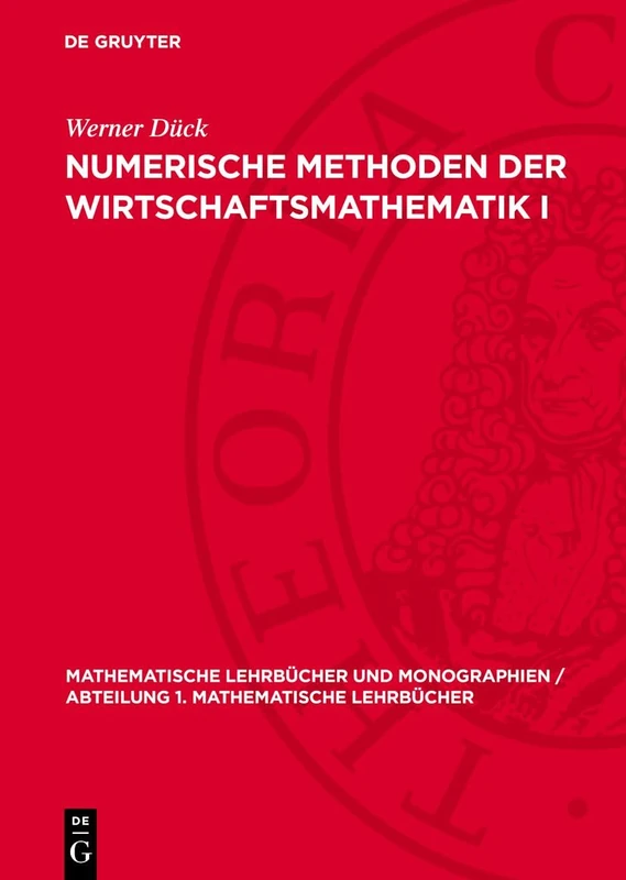 Numerische Methoden Der Wirtschaftsmathematik I: 7 (Mathematische Lehrbücher Und Monographien / Abteilung 1. Mathematische Lehrbücher)