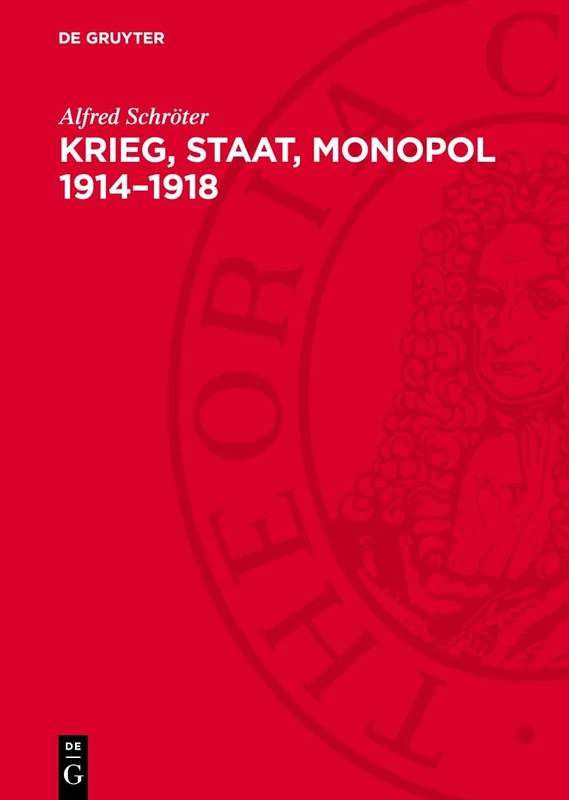 Krieg, Staat, Monopol 1914-1918: Die Zusammenhänge Von Imperialistischer Kriegswirtschaft, Militarisierung Der Volkswirtschaft Und ... in Deutschland Während Des Ersten Weltkrieges