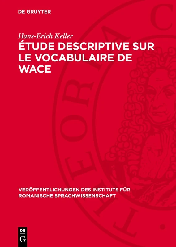 Étude Descriptive Sur Le Vocabulaire de Wace: 7 (Veröffentlichungen Des Instituts Für Romanische Sprachwissenschaft)