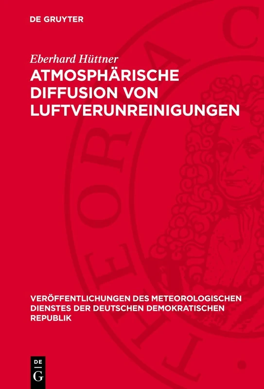 Atmosphärische Diffusion Von Luftverunreinigungen: 23 (Veröffentlichungen Des Meteorologischen Dienstes Der Deutschen Demokratischen Republik)