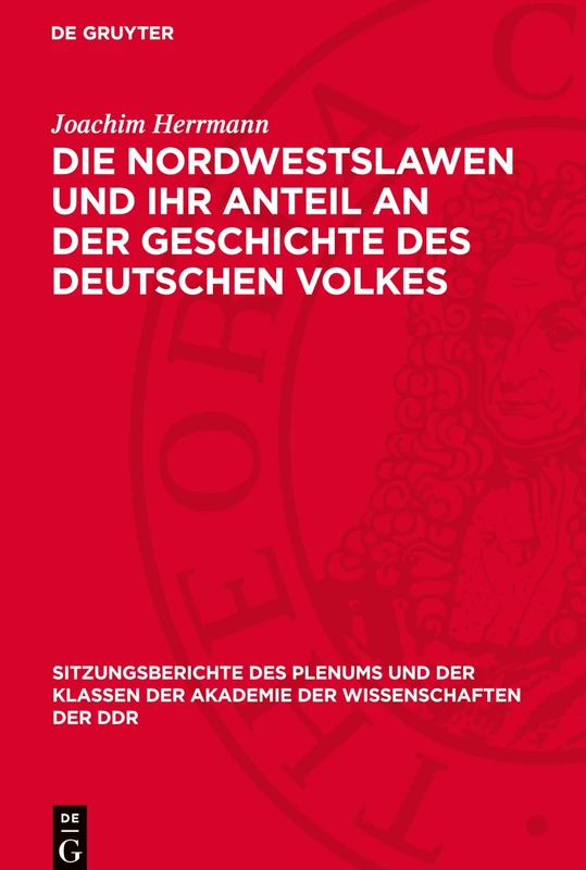Die Nordwestslawen Und Ihr Anteil an Der Geschichte Des Deutschen Volkes: 1972 (Sitzungsberichte Des Plenums Und der Klassen der Akademie der Wissenschaften der Ddr)