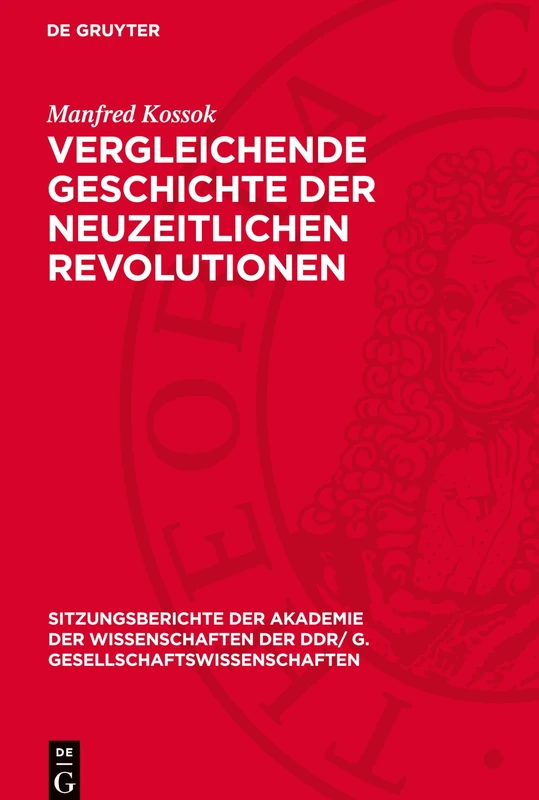 Vergleichende Geschichte Der Neuzeitlichen Revolutionen: Methodologische Und Empirische Forschungsprobleme: 1981 (Sitzungsberichte der Akademie der ... der Ddr/ G. Gesellschaftswissenschaften)