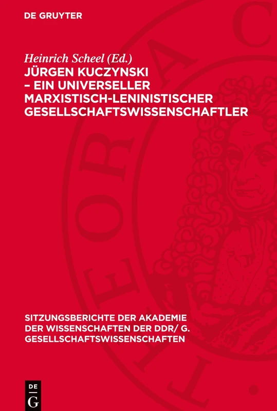 Jürgen Kuczynski - Ein Universeller Marxistisch-Leninistischer Gesellschaftswissenschaftler: 1980 (Sitzungsberichte der Akademie der Wissenschaften der Ddr/ G. Gesellschaftswissenschaften)