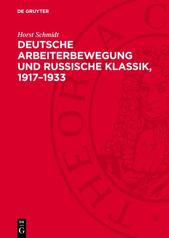 Deutsche Arbeiterbewegung Und Russische Klassik, 1917-1933: Funktion Und Wirkung Der Sozialistischen Rezeption Der Russischen Literatur Im ... Literarischen Prozeß Der Weimarer Republik