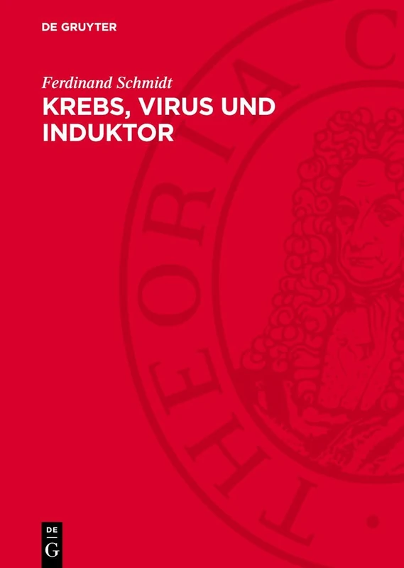 Krebs, Virus Und Induktor: Eine Untersuchung Über Die Krebsentstehung Und Ausschnitte Aus Der Speziellen Onkologie