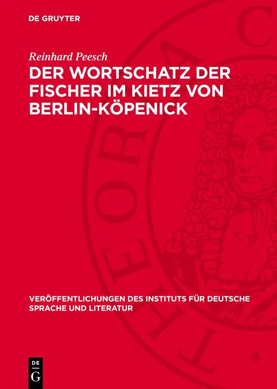 Der Wortschatz Der Fischer Im Kietz Von Berlin-Köpenick: 3 (Veröffentlichungen Des Instituts Für Deutsche Sprache Und Literatur)