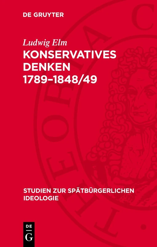 Konservatives Denken 1789-1848/49: Darstellung Und Texte (Studien Zur Spätbürgerlichen Ideologie)