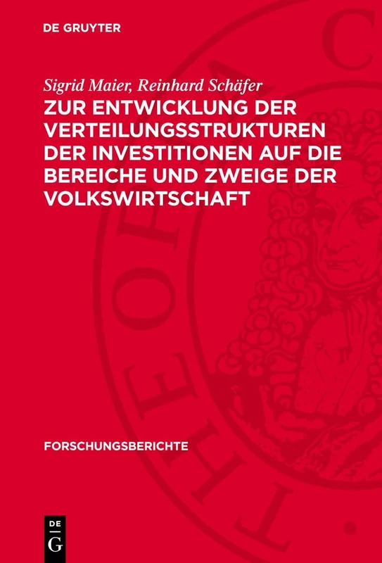 Zur Entwicklung Der Verteilungsstrukturen Der Investitionen Auf Die Bereiche Und Zweige Der Volkswirtschaft: 11 (Forschungsberichte)
