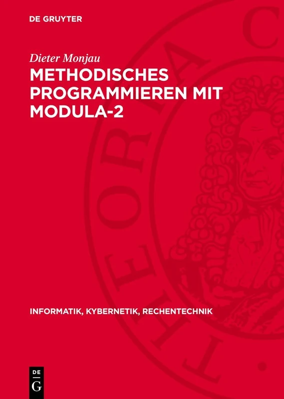 Methodisches Programmieren Mit Modula-2: 30 (Informatik, Kybernetik, Rechentechnik)
