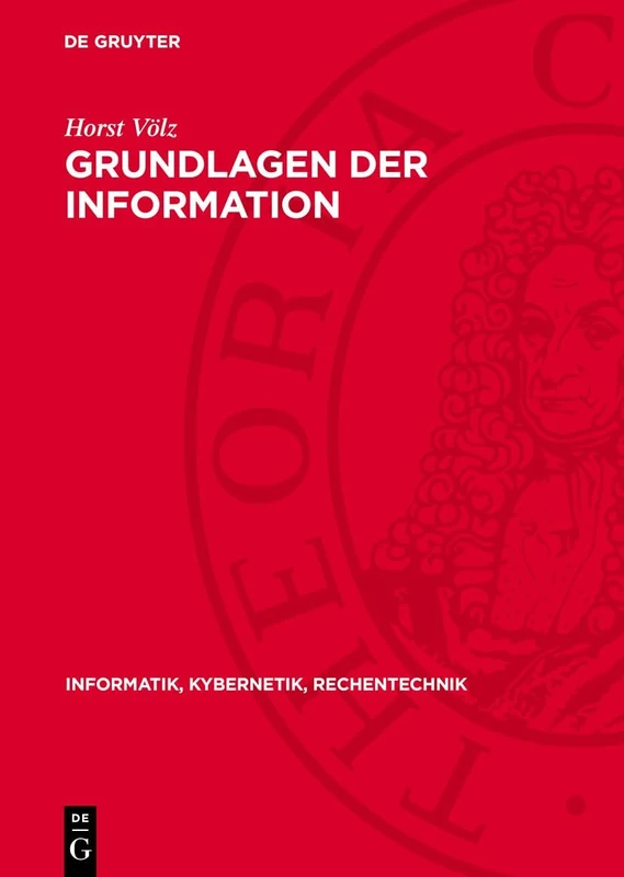 Grundlagen Der Information: 32 (Informatik, Kybernetik, Rechentechnik)