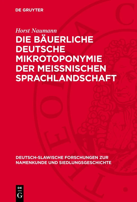 Die Bäuerliche Deutsche Mikrotoponymie Der Meissnischen Sprachlandschaft: 30 (Deutsch-Slawische Forschungen Zur Namenkunde Und Siedlungsge)