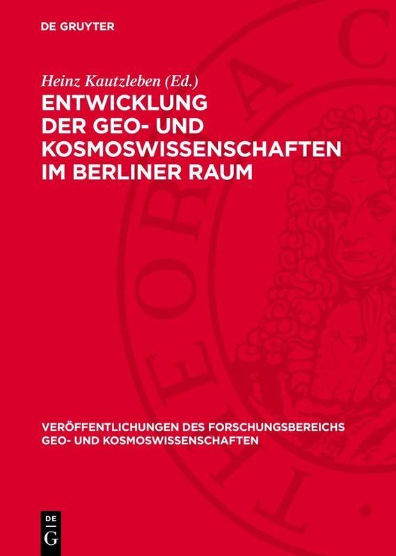 Entwicklung der Geo- und Kosmoswissenschaften im Berliner Raum: 16 (Veröffentlichungen Des Forschungsbereichs Geo- Und Kosmoswissenschaften)