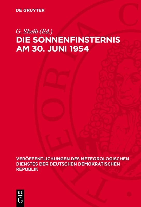 Die Sonnenfinsternis Am 30. Juni 1954: Ergebnisse Der Messungen Und Beobachtungen Des Meteorologischen Hauptobservatoriums Potsdam: 16 ... Der Deutschen Demokratischen Republik)