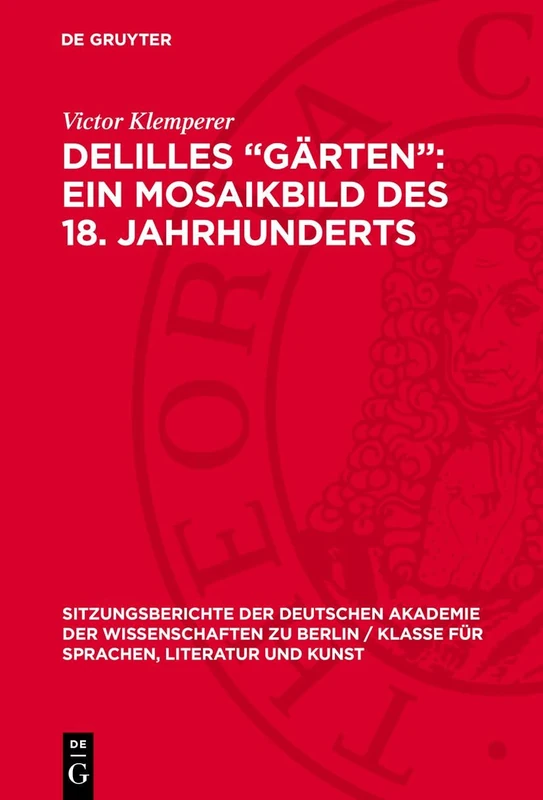 Delilles "Gärten" Ein Mosaikbild Des 18. Jahrhunderts: 1953 (Sitzungsberichte der Deutschen Akademie der Wissenschaften Zu Berlin / Klasse Für Sprachen, Literatu)