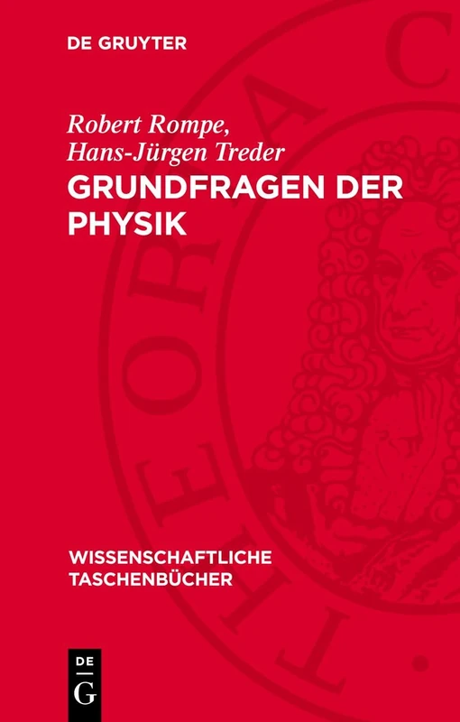 Grundfragen Der Physik: Geschichte, Gegenwart Und Zukunft Der Physikalischen Grundlagenforschung: 216 (Wissenschaftliche Taschenbücher)