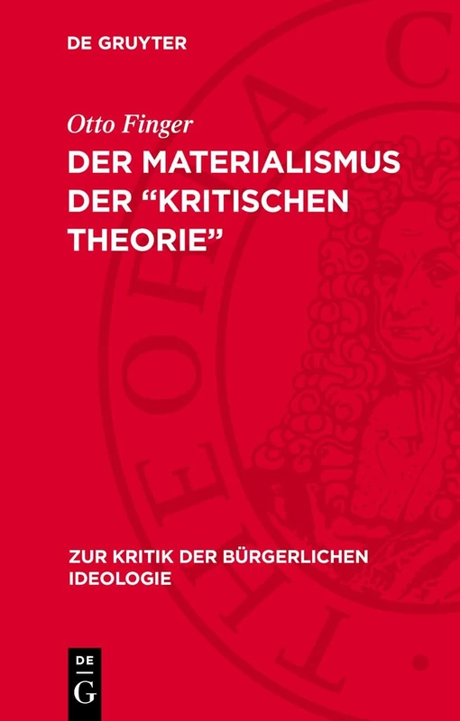 Der Materialismus Der "Kritischen Theorie": 73 (Zur Kritik der Bürgerlichen Ideologie)