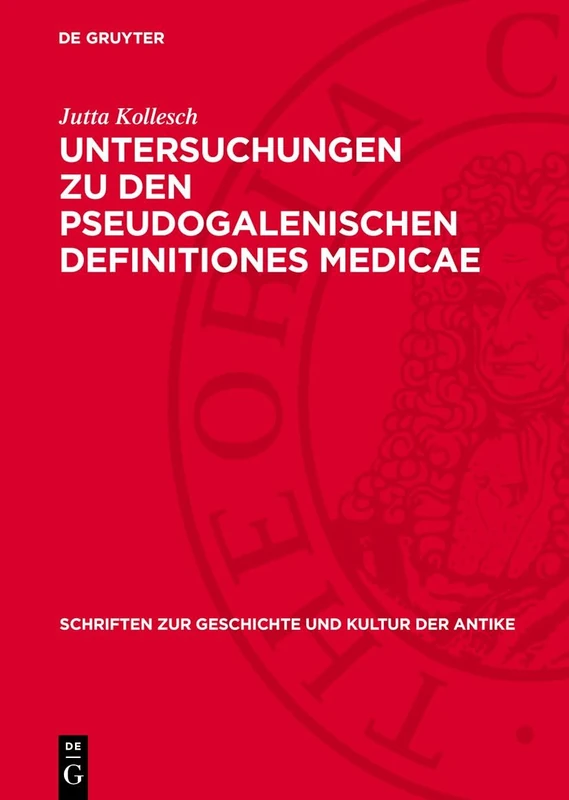 Untersuchungen Zu Den Pseudogalenischen Definitiones Medicae: 7 (Schriften Zur Geschichte Und Kultur der Antike)