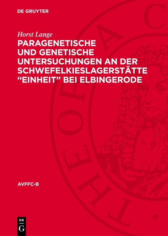Paragenetische Und Genetische Untersuchungen an Der Schwefelkieslagerstätte "Einheit" Bei Elbingerode: 33 (Freiberger Forschungshefte. Reihe C)