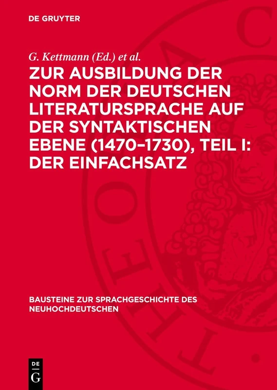 Zur Ausbildung Der Norm Der Deutschen Literatursprache Auf Der Syntaktischen Ebene (1470-1730), Teil I: Der Einfachsatz: 56 (Bausteine Zur Sprachgeschichte Des Neuhochdeutschen)