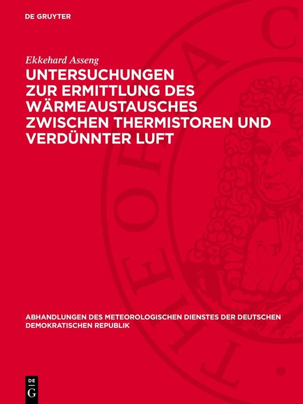 Untersuchungen Zur Ermittlung Des Wärmeaustausches Zwischen Thermistoren Und Verdünnter Luft: 127 (Abhandlungen Des Meteorologischen Dienstes Der Deutschen Demokratischen Republik)
