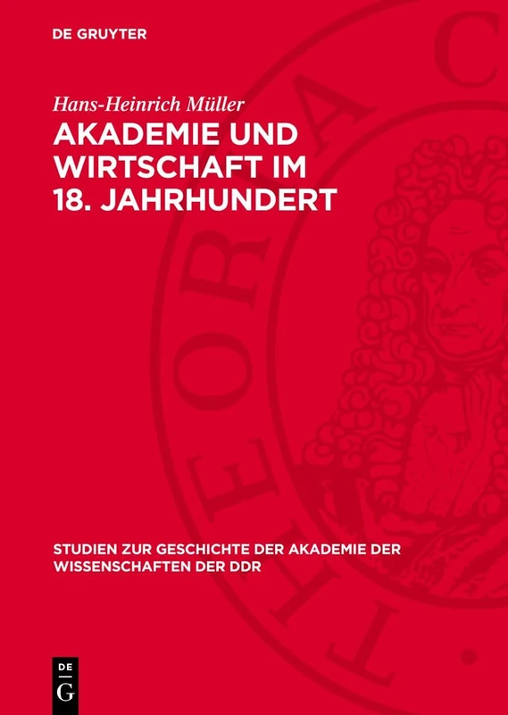 Akademie Und Wirtschaft Im 18. Jahrhundert: Agrarökonomische Preisaufgaben Und Preisschriften Der Preußischen Akademie Der Wissenschaften (Versuch, ... der Akademie der Wissenschaften der Ddr)